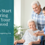 When To Start Considering Care - Recognizing the Signs